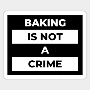 Baking Is Not A Crime (White Print) Magnet